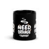 black-glossy-mug-black-11-oz-front-68ef46f7d5727.jpg Need Orange Coffee Mug