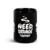 black-glossy-mug-black-15-oz-front-68ef46f7d5882.jpg Need Orange Coffee Mug