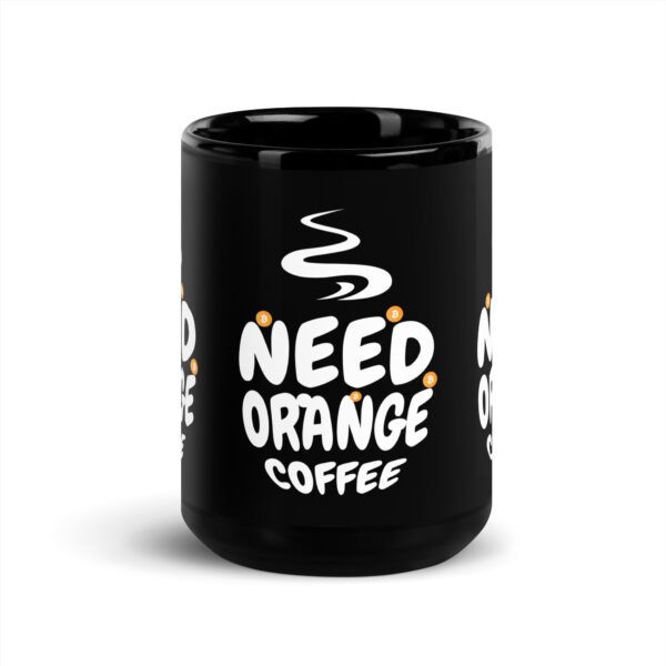 black-glossy-mug-black-15-oz-front-68ef46f7d5882.jpg Need Orange Coffee Mug